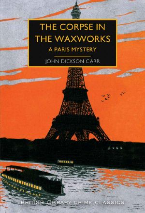 [Henri Bencolin 04] • The Corpse in the Waxworks · A Paris Mystery